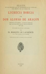 Relación de los festines que se celebraron en el Vaticano con motivo de las bodas de Lucrecia Borgia con don Alonso de Aragón, príncipe de Salerno, duque de Biseglia, hijo natural de D. Alonso, rey de Nápoles, año 1498 by Laurencín, Francisco Rafael de Uhagón marqués de