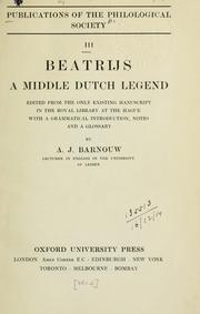Cover of: Beatrijs, a middle Dutch legend; ed. from the only existing manuscript in the Royal library at the Hague, with a grammatical introduction, notes and a glossary, by A.J. Barnouw