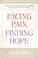 Cover of: Facing pain, finding hope