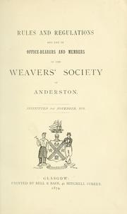 Cover of: Rules and regulations and list of office-bearers and members of the Weavers' Society of Anderston, instituted 3rd November, 1738. by Weavers' Society of Anderston, Scot.