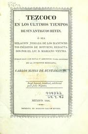 Cover of: Tezcoco en los ultimos tiempos de sus antiguos reyes: ô sea relacion tomada de los manuscritos inéditos de Boturini