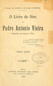 Cover of: O livro de oiro do padre Antonio Vieira (recopilação, com biographia e notas) ... 1697-1897 by António Vieira