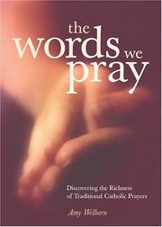 Cover of: The Words We Pray: Discovering the Richness of Traditional Catholic Prayers