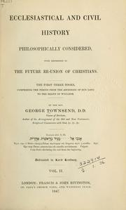 Cover of: Ecclesiastical and civil history philosophically considered: with reference to the future re-union of Christians; the first three books, comprising the period from the ascension of Our Lord to the death of Wycliffe
