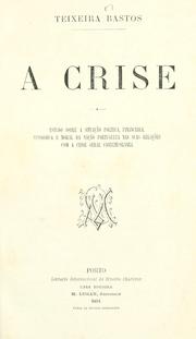 Cover of: A crise: estudo sobre a situação politica, financeira, economica e moral da nação portugueza nas suas relações com a crise geral contemporânea