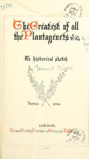 Cover of: The greatest of all the Plantagenets by Robert Benton Seeley, Robert Benton Seeley