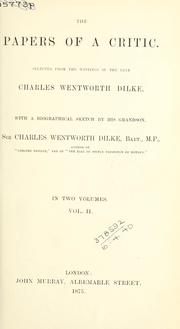 Cover of: The papers of a critic: selected from the writings of the late Charles Wentworth Dilke, with a biographical sketch by his grandson, Sir Charles Wentworth Dilke