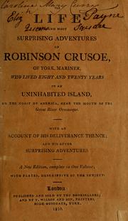 Cover of: The life and most surprising adventures of Robinson Crusoe, of York, mariner: who lived eight and twenty years in an uninhabited island, on the coast of America, near the mouth of the great river Oroonoque : with an account of his deliverance thence, and his after surprising adventures.