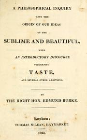 Cover of: A philosophical inquiry into the origin of our ideas of the sublime and beautiful: with an introductory discourse concerning taste, and several other additions