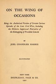 Cover of: On the wing of occasions: being the authorised version of certain curious episodes of the late Civil War, including the hitherto suppressed narrative of the kidnapping of President Lincoln.