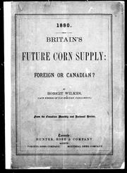 Cover of: Britain's future corn supply, foreign or Canadian? by Robert Wilkes