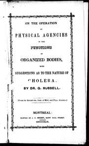 Cover of: On the operation of physical agencies in the functions of organized bodies: with suggestions as to the nature of cholera