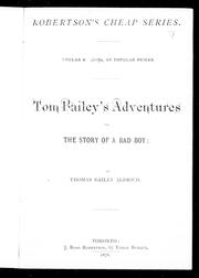 Cover of: Tom Bailey's adventures, or, The story of a bad boy