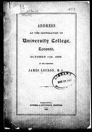 Cover of: Address at the convocation of University College, Toronto, October 11th, 1893 by James Loudon