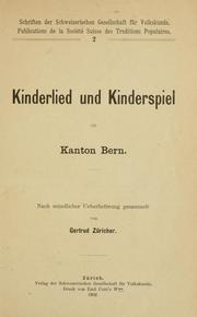 Cover of: Kinderlied und Kinderspiel im Kanton Bern.: Nach mündlicher Ueberlieferung gesammelt von Gertrud Züricher.