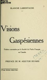 Cover of: Visions gaspésiennes: poésies [par] Blanche Lamentagne. Préf. du Adjutor Rivard.