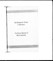 Two missionary priests at Mackinac : a lecture delivered at the village of Mackinac for the benefit of St. Anne's Mission in August 1888 ; The parish register of the Mission of Michilimackinac : a paper read before the Chicago Literary Club in March, 1889 by Edward Osgood Brown