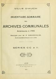 Cover of: Inventaire-sommaire des archives communales antérieures à 1790, ville d'Auch.: Séries CC à 2, rédigé par P. Bénétrix, archiviste-bibliothécaire de la ville.