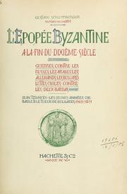 Cover of: L' épopée byzantine à la fin du dixième siècle: guerres contre les Russes, les Arabes, les Allemands, les Bulgares, luttes civiles contre les deux Bardas.