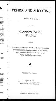 Cover of: Fishing and shooting along the lines of the Canadian Pacific Railway in the provinces of Ontario, Quebec, British Columbia, the prairies and mountains of western Canada, the Maritime Provinces, the state of Maine, and in Newfoundland by Canadian Pacific Railway Company, Canadian Pacific Railway Company