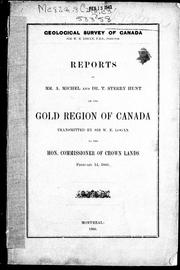 Cover of: Reports of Mr. A. Michel and Dr. T. Sterry Hunt on the gold region of Canada: transmitted by Sir W. E. Logan to the Hon. commissioner of crown lands, February 14, 1866. --
