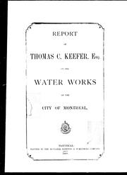 Cover of: Report of Thomas C. Keefer, Esq. on the water works of the City of Montreal