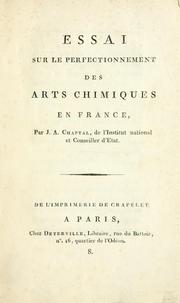 Cover of: Essai sur le perfectionnement des arts chimiques en France by Chaptal, Jean-Antoine-Claude comte de Chanteloup