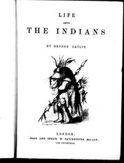 Cover of: Life among the Indians by George Catlin