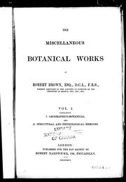 Cover of: The miscellaneous botanical works of Robert Brown: vol. I, containing I. geographical-botanical, and II. structural and physiological memoirs