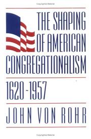 Cover of: The shaping of American congregationalism, 1620-1957