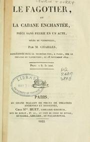 Cover of: Le fagotier: ou, La cabane enchantée; pièce sans féerie en un acte, melée de vaudevilles.