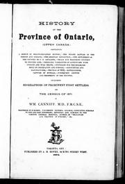 Cover of: History of the Province of Ontario (Upper Canada): containing a sketch of Franco-Canadian history--the bloody battles of the French and Indians--the American Revolution--the settlement of the country by U.E. Loyalists--trials and hard-ships incident to pioneer life--thrilling narratives of adventures with Indians and wild beasts--struggles for the establishment of Christianity and schools--agriculture and manufactures--the War of 1812--battle scenes, capture of Buffalo--subsequent growth and prosperity of the country, including biographies of prominent first settlers and the census of 1871