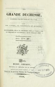 Cover of: La grande duchesse.: Comédie-vaudeville en un acte par MM. Xavier, de Villeneuve et Dupeuty.