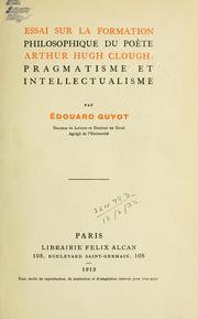 Cover of: Essai sur la formation philosophique du poète Arthur Hugh Clough: pragmatisme et intellectualisme