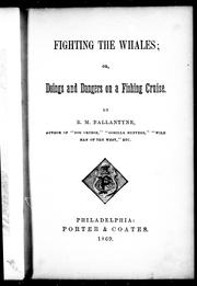 Cover of: Fighting the whales, or, Doings and dangers on a fishing cruise by Robert Michael Ballantyne, Karl Wurf, The Perfect The Perfect Library