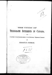 The union of telegraph interests in Canada by Erastus Wiman