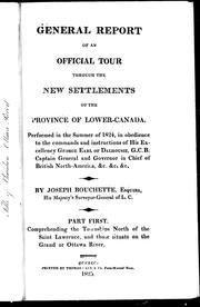 Cover of: General report of an official tour through the new settlements of the province of Lower-Canada: performed in the summer of 1824, in obedience to the commands and instructions of His Excellency George, Earl of Dalhousie, G.C.B., captain general and governor in chief of British North-America, &c. &c. &c