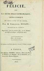 Cover of: Félicie, ou, La jeune fille romanesque: opéra-comique en trois actes et en prose Musique de M. Catrufo.