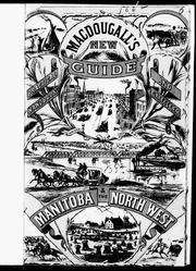 Cover of: MacDougall's illustrated guide, gazetteer, and practical hand-book for Manitoba and the North-West, 1882: with the latest official maps and land regulations : a concise compendium of the latest facts and figures of importance to the emigrant, capitalist, prospector and traveller