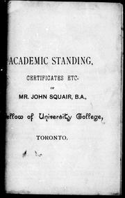 Cover of: Academic standing, certificates etc. of Mr. John Squair, B.A., fellow of University College, Toronto by 