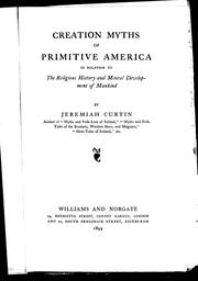 Cover of: Creation myths of primitive America in relation to the religious history and mental development of mankind by Jeremiah Curtin