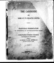 Cover of: The cardioide and some of its related curves: inaugural dissertation der Mathematischen und Naturwissenschaftliichen Facultät der Kaiser-Wilhelms-Universität, Strassburg zur Erlangung der Doctorwürde
