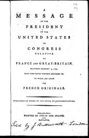 Cover of: A Message of the President of the United States to Congress, relative to France and Great Britain: delivered December 5, 1793, with the papers therein referred to : to which are added the French originals
