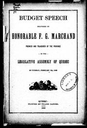 Cover of: Budget speech delivered by Honorable F.G. Marchand, premier and treasurer of the province in the Legislative Assembly of Quebec on Tuesday, February 7th, 1899