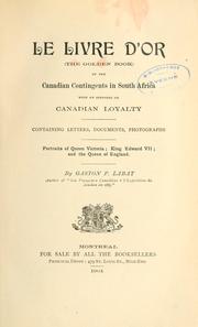 Cover of: Le livre d'or (The golden book) of the Canadian contingents in South Africa, with an appendix on Canadian loyalty, containing letters, documents, photographs. by Gaston P Labat