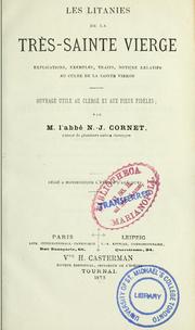 Cover of: Les litanies de la très-sainte vierge: explications, exemples, traits, notices relatifs, au culte de la sainte vierge : ouvrage utile au clergé et aux pieux fidéles