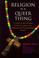 Cover of: Religion Is a Queer Thing