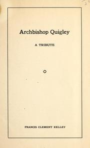 Cover of: Archbishop Quigley, a tribute by Kelley, Francis Clement Bp.