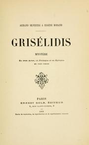 Cover of: Grisélidis: mystère en trois actes, un prologue et un épilogue en vers libres.  [Par] Armand Silvestre & Eugène Morand.