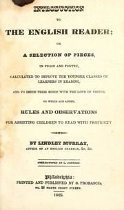 Cover of: Introduction to the English reader, or, A selection of pieces in prose and poetry: calculated to improve the younger classes of learners in reading, and to imbue their minds with the love of virtue : to which are added, rules and observations for assisting children to read with propriety